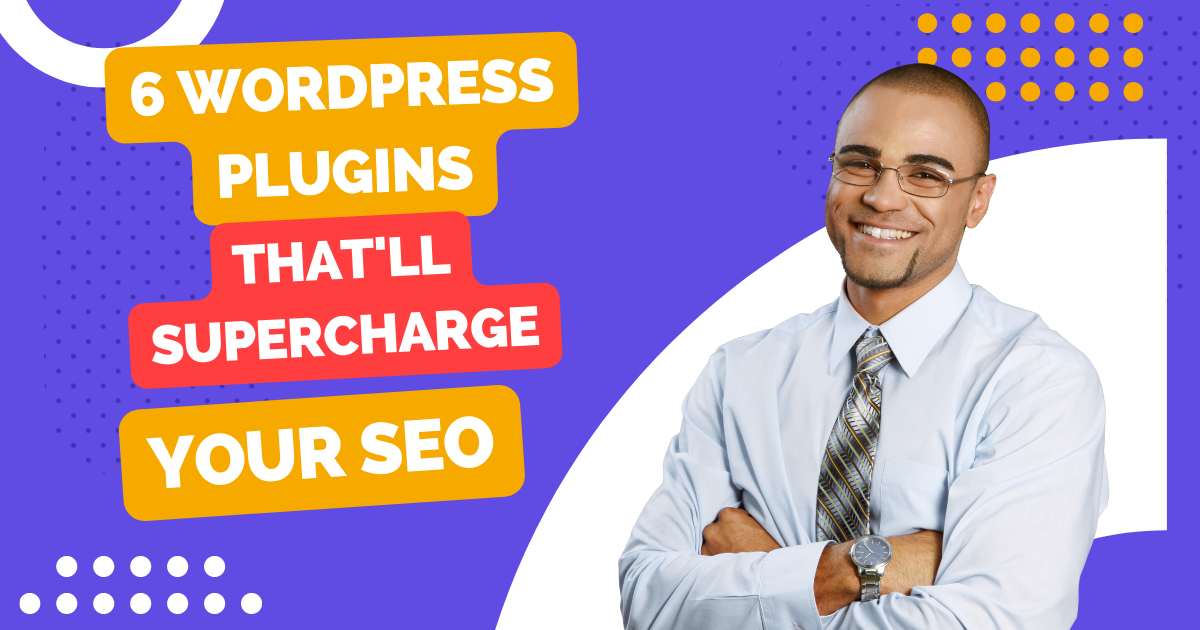 6 WordPress Plugins That’ll Supercharge Your SEO For Free