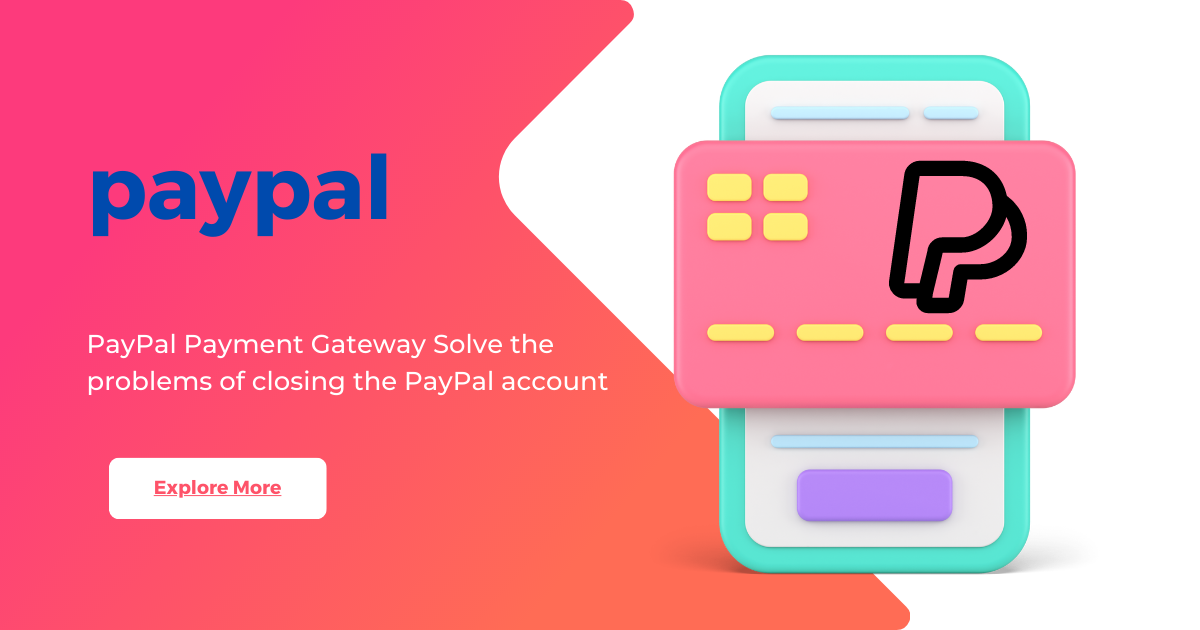 PayPal Payment Gateway Solve the problems of closing the PayPal account
