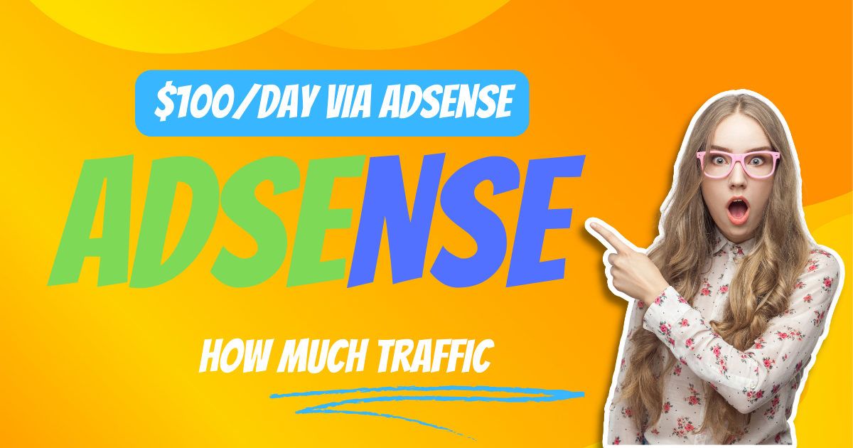 How Much Traffic Required To Earn $100/Day Via Adsense?